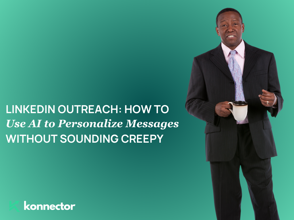LinkedIn Outreach: How to Use AI to Personalize Messages Without Sounding Creepy