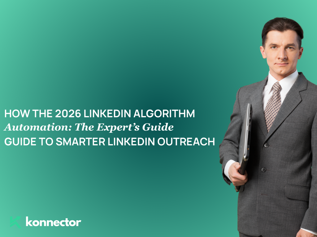 How the 2026 LinkedIn Algorithm Affects Automation: The Expert’s Guide to Smarter LinkedIn Outreach